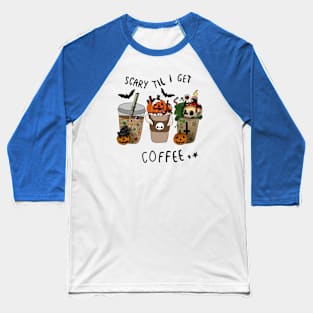 Scary Til I get Coffee - Halloween- Baseball T-Shirt